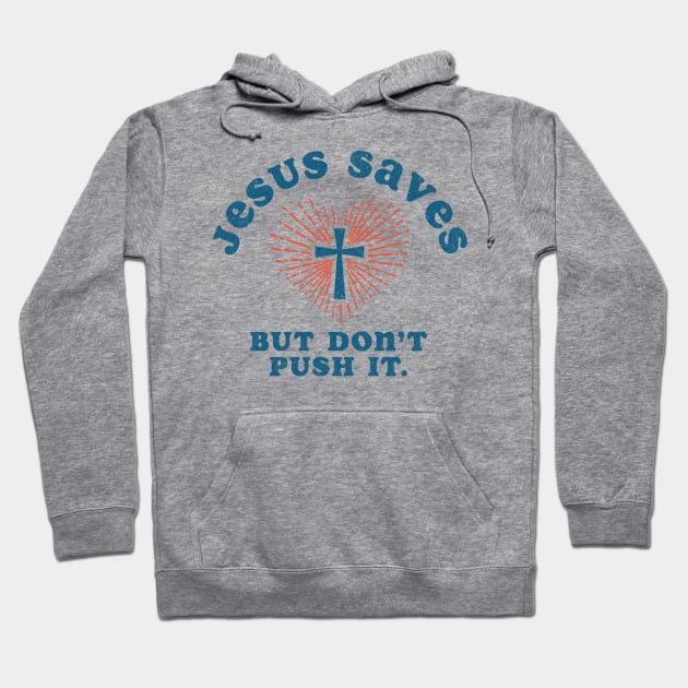 Jesus Saves But Don't Push It Hoodie by Tingsy